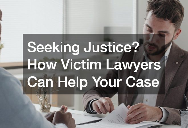 Seeking Justice? How Victim Lawyers Can Help Your Case
