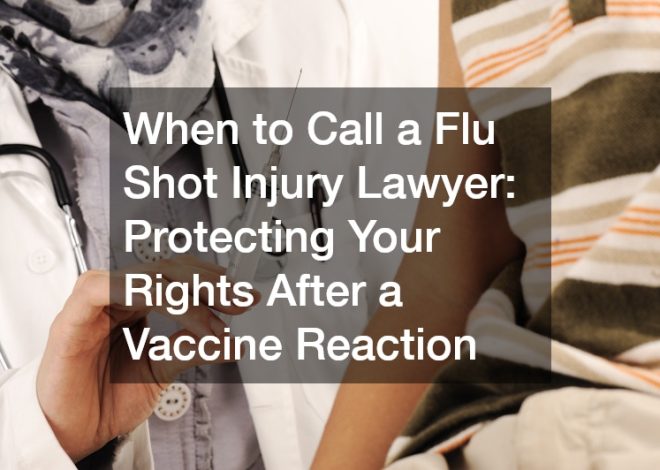 When to Call a Flu Shot Injury Lawyer  Protecting Your Rights After a Vaccine Reaction