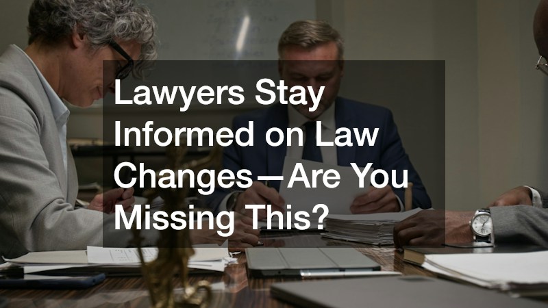 Lawyers Stay Informed on Law Changes—Are You Missing This?