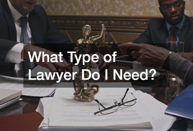 What Type of Lawyer Do I Need?