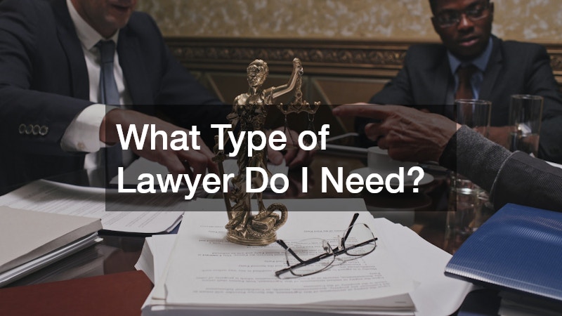 What Type of Lawyer Do I Need?